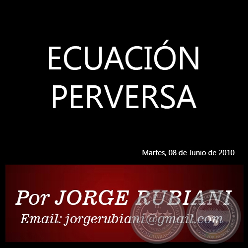ECUACIÓN PERVERSA - Por JORGE RUBIANI - Martes, 08 de Junio de 2010
